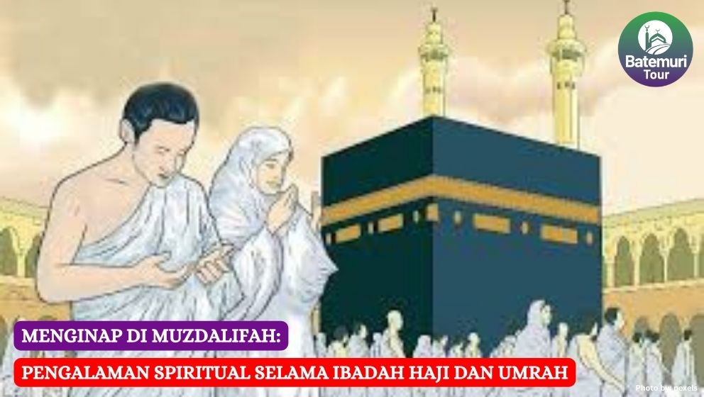 Menginap di Muzdalifah: Pengalaman Spiritual selama Ibadah Haji dan Umrah